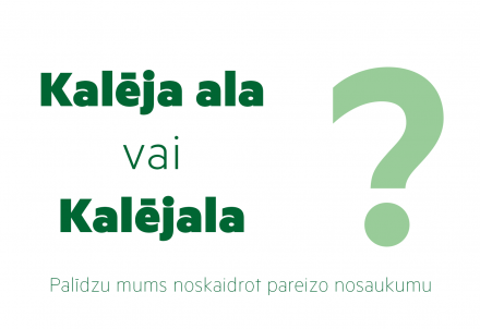 Kalēja ala vai Kalējala: palīdzi noskaidrot pareizo alas nosaukums!
