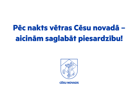 Pēc nakts vētras Cēsu novadā – aicinām saglabāt piesardzību!